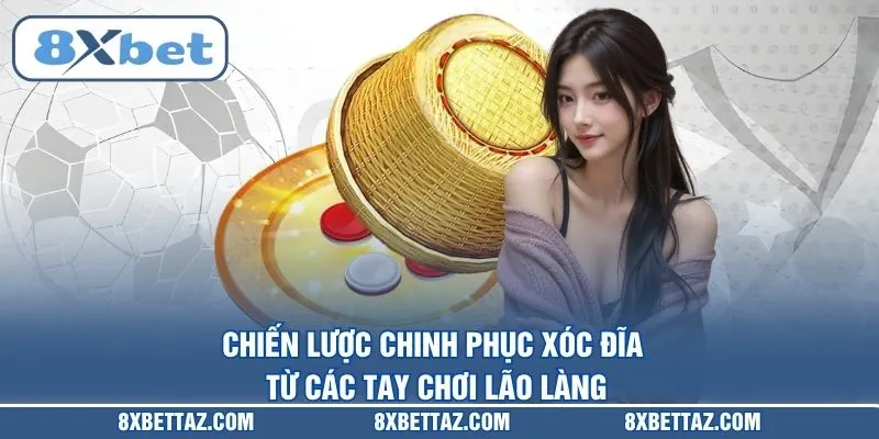 Chiến lược chinh phục Xóc đĩa từ các tay chơi lão làng
