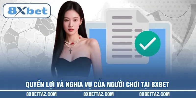 Quyền lợi và nghĩa vụ của người chơi tại 8XBET